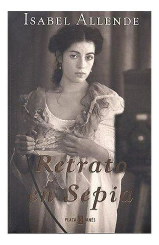 Retrato en sepia, de Isabel Allende. Editorial Plaza & Janes, tapa blanda, edición 1 en español, 2000