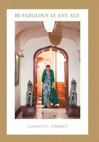 Be Fabulous At Any Age, De Thieriot, Elisabeth L.. Editorial Balboa Pr, Tapa Dura En Inglés