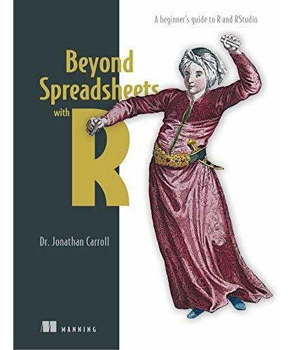 Beyond Spreadsheets With R A Beginners Guide To R And Rstud, De Carroll, Dr Jonathan. Editorial Manning, Tapa Blanda En Inglés, 2018