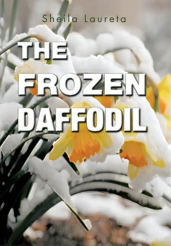 The Frozen Daffodil, De Laureta, Sheila. Editorial Authorhouse, Tapa Dura En Inglés
