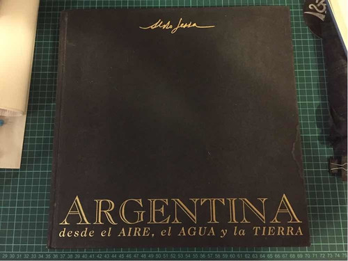 Argentina Desde El Aire, El Agua Y La Tierra - Aldo Sessa