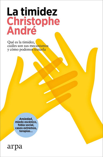 La Timidez: Qué Es La Timidez, Cuáles Son Sus Mecanismos Y Cómo Podemos Tratarla, De Andre, Christophe., Vol. 1. Editorial Arpa Editores, Tapa Blanda En Español, 2024