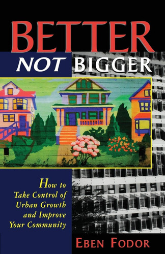 Libro: Better Not Bigger: How To Take Control Of Urban Growt