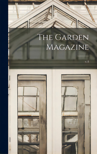 The Garden Magazine; V.4, De Anonymous. Editorial Legare Street Pr, Tapa Dura En Inglés