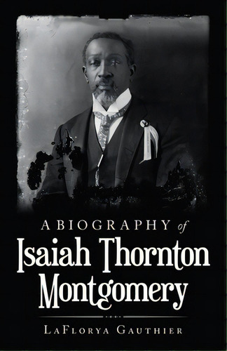 A Biography Of Isaiah Thornton Montgomery, De Gauthier, Laflorya. Editorial Liferich Pub, Tapa Blanda En Inglés