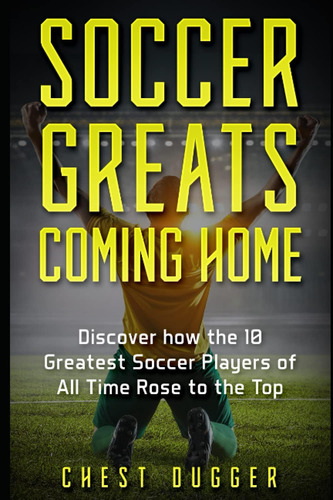 Libro: Los Grandes Del Fútbol Vuelven A Casa: Descubre Cómo