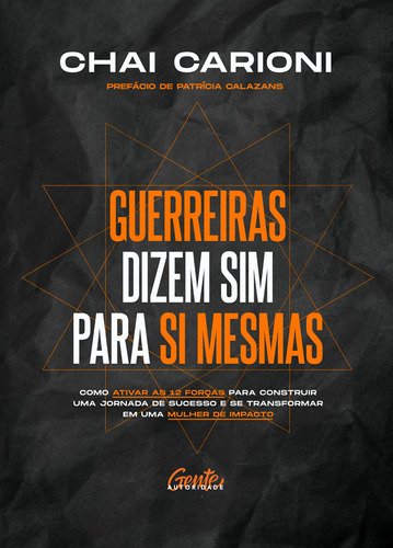 Guerreiras dizem sim para si mesmas: Como ativar as 12 forças para construir uma jornada de sucesso e se transformar em uma mulher de impacto, de Carioni, Chai. Editora Gente Livraria e Editora Ltda., capa mole em português, 2021