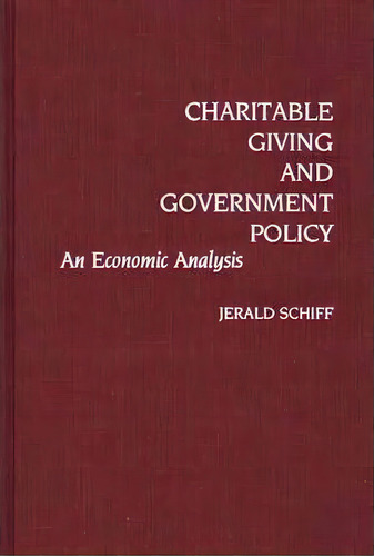 Charitable Giving And Government Policy : An Economic Analysis, De Jerald Schiff. Editorial Abc-clio, Tapa Dura En Inglés