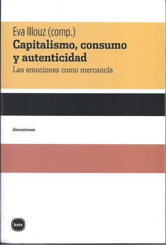 Capitalismo, Consumo Y Autenticidad - Eva Illouz