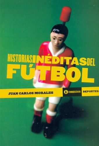 Historias Ineditas Del Futbol - Juan Carlos Morales