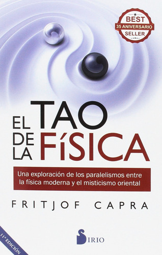 El tao de la física: Una exploración de los paralelismos entre la física moderna y el misticismo oriental, de Capra, Fritjof. Editorial Sirio, tapa blanda en español, 2018