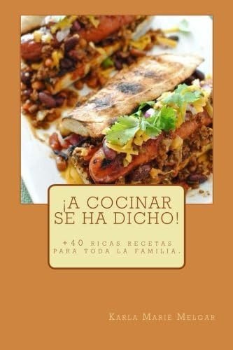 Libro: ¡a Cocinar Se Ha Dicho!: +40 Ricas Recetas Para Toda 