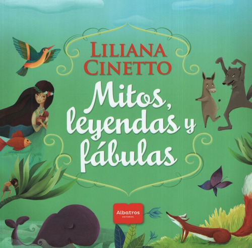Mitos, Leyendas Y Fabulas - Liliana Cinetto - Albatros