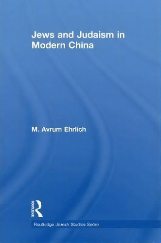 Jews And Judaism In Modern China, De M. Avrum Ehrlich. Editorial Taylor Francis Ltd, Tapa Blanda En Inglés