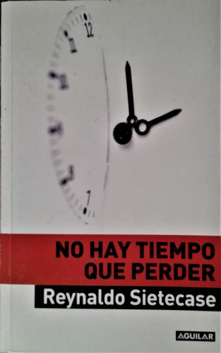 No Hay Tiempo Que Perder - Reynaldo Sietecase - Aguilar 2011