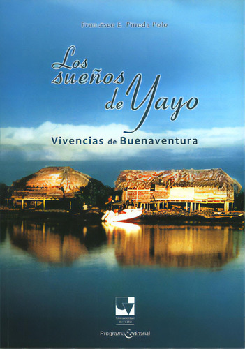 Los Sueños De Yayo: Vivencias De Buenaventura, De Francisco E, Pineda Polo. Serie 9587650389, Vol. 1. Editorial U. Del Valle, Tapa Blanda, Edición 2012 En Español, 2012