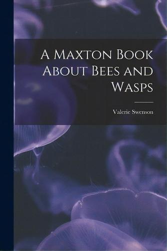 A Maxton Book About Bees And Wasps, De Swenson, Valerie. Editorial Hassell Street Pr, Tapa Blanda En Inglés