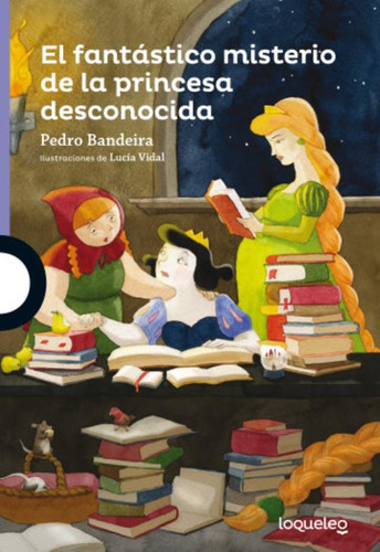 El Fantastico Misterio De La Princesa Desconocida - Loqueleo Morada, De Bandeira, Pedro. Editorial Santillana, Tapa Blanda En Español, 2017
