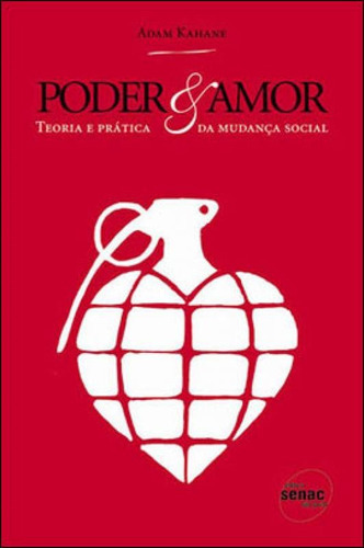 Poder & Amor: Teoria E Prática Da Mudança Social, De Kahane, Adam. Editora Senac - Sp, Capa Mole, Edição 1ª Edição - 2010 Em Português