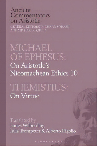 Michael Of Ephesus: On Aristotle's Nicomachean Ethics 10 With Themistius: On Virtue, De James Wilberding. Editorial Bloomsbury Publishing Plc, Tapa Blanda En Inglés