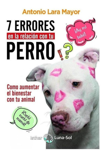 Libro: Siete Errores En La Relación Con Tu Perro. Lara Mayor