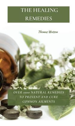 Libro The Healing Remedies : Over 1000 Natural Remedies T...