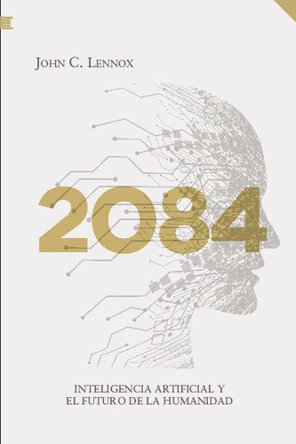 2084 Inteligencia Artificial Y El Futuro De La Humanidad