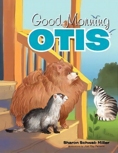 Good Morning Otis, De Sharon Schwab Miller., Vol. 1. Editorial Xlibris, Tapa Blanda En Inglés