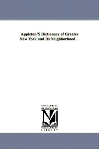 Appleton's Dictionary Of Greater New York And Its Neighborhood ..., De None. Editorial Univ Of Michigan Pr, Tapa Blanda En Inglés