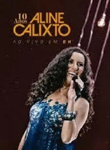 Dvd Aline Calixto - 10 Anos - Original Novo Lacrado