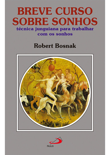 Breve Curso Sobre Sonhos - Técnica Junguiana Para Trabalhar Com Os Sonhos, De Robert Bosnak. Em Português