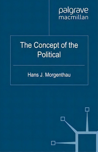 The Concept Of The Political, De Hans J. Morgenthau., Vol. 1. Editorial Palgrave Macmillan, Tapa Blanda En Inglés