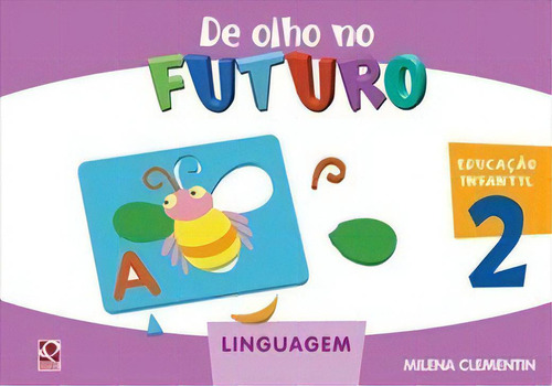De Olho No Futuro Linguagem Educação Infantil 2, De Milena Clementin. Editora Ftd, Capa Mole Em Português, 2007