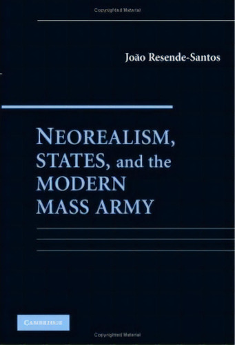 Neorealism, States, And The Modern Mass Army, De Joao Resende-santos. Editorial Cambridge University Press, Tapa Dura En Inglés