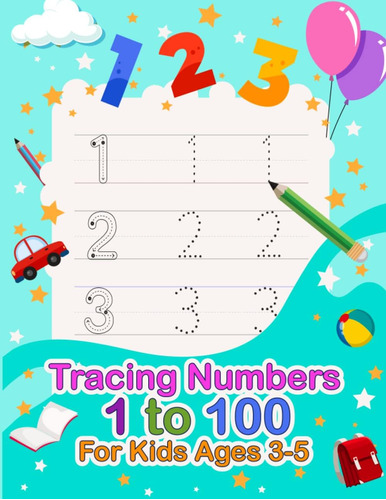 Libro: Tracing Numbers 1 To 100 For Kids Ages 3-5: A Fun Pra