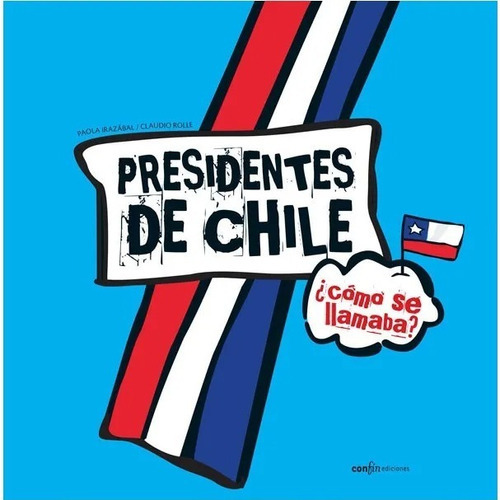 Presidentes De Chile: ¿cómo Se Llamaba?, De Claudio Rolle, Paila Irazabal. Editorial Catalonia, Tapa Blanda En Español, 2010