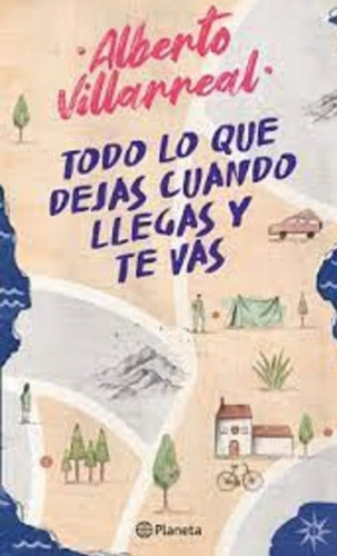 Libros Todo Lo Que Dejas Cuando Llegas Y Te Vas -ed Planeta 