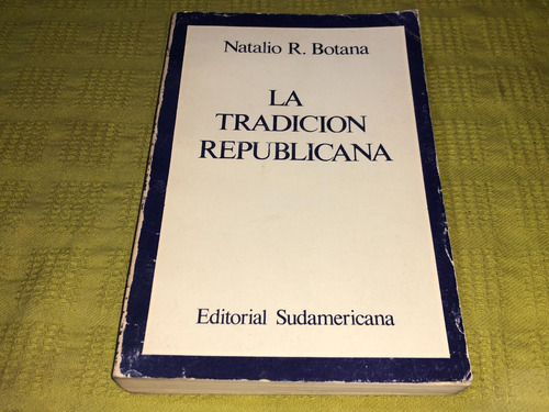 La Tradicion Republicana - Natalio R. Botana - Sudamericana