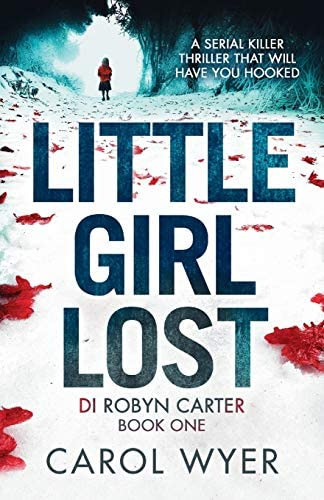 Little Girl Lost: A Gripping Thriller That Will Have You Hooked (detective Robyn Carter Crime Thriller Series), De Wyer, Carol. Editorial Bookouture, Tapa Blanda En Inglés