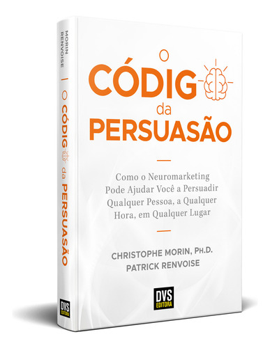 Codigo Da Persuasao, O: O Código Da Persuasão, De Morin, Christophe E Renvoise, Patrick. Série Marketing, Vol. Neuro Marketing. Editora Dvs Editora, Capa Mole, Edição Neuro Marketing Em Português, 20