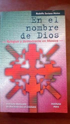 Libro En El Nombre De Dios Rodolfo Soriano Núñez