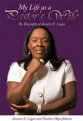 My Life As A Pastor's Wife, De Annette E. Logan. Editorial Authorhouse, Tapa Blanda En Inglés