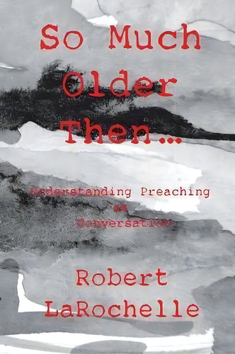 So Much Older Then ..., De Robert Larochelle. Editorial Energion Publications, Tapa Blanda En Inglés
