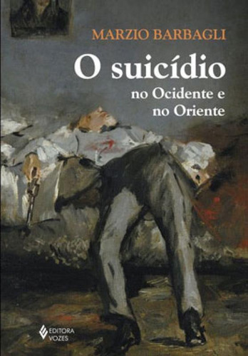 O Suicídio No Ocidente E No Oriente, De Barbagli, Marzio. Editora Vozes, Capa Mole, Edição 1ª Edição - 2019 Em Português
