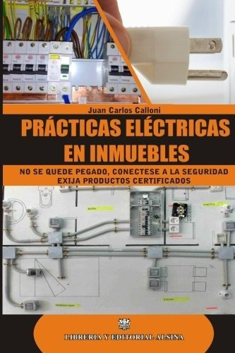 Prácticas Eléctricas En Inmuebles, De Juan Carlos Calloni. Editorial Alsina, Tapa Blanda En Español