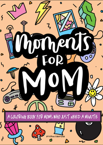Libro: Moments For Mom: A Coloring Book For Moms Who Just A