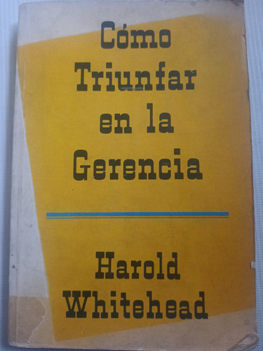 Cómo Triunfar En La Gerencia Harold Whitehead Gerentes
