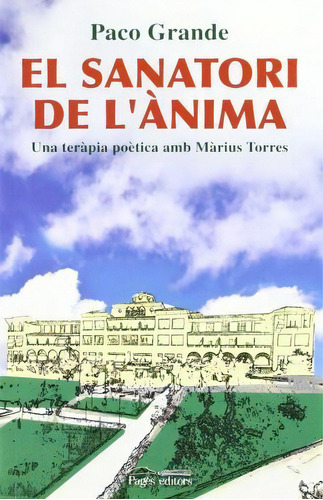 El Sanatori De L'anima : Una Terapia Poetica Amb Marius Tor, De Paco Grande. Editorial Pages En Catalán