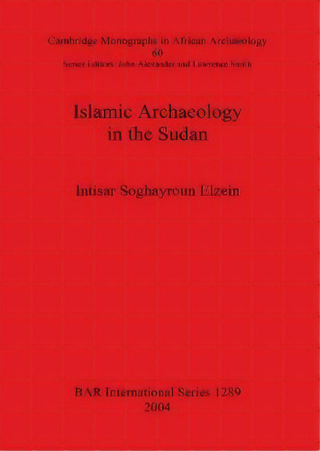 Islamic Archaeology In The Sudan, De Intisar Soghayroun Elzein. Editorial Bar Publishing, Tapa Blanda En Inglés