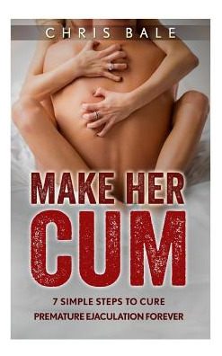 Libro Make Her Cum - 7 Simple Steps To Cure Premature Eja...